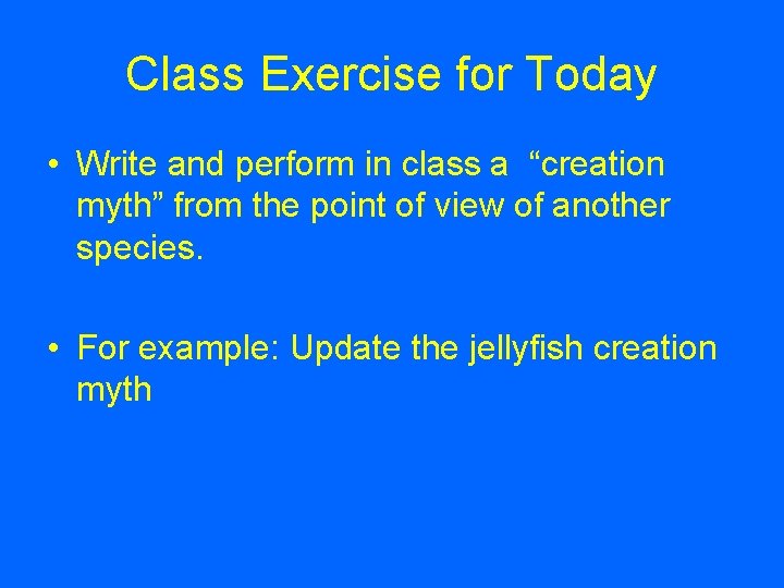 Class Exercise for Today • Write and perform in class a “creation myth” from