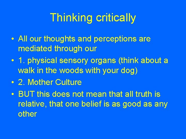 Thinking critically • All our thoughts and perceptions are mediated through our • 1.