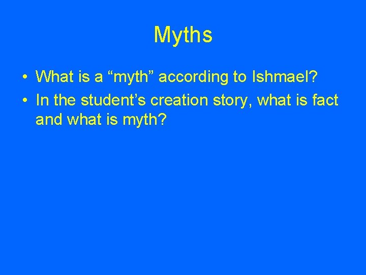 Myths • What is a “myth” according to Ishmael? • In the student’s creation