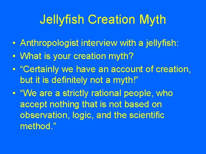 Jellyfish Creation Myth • Anthropologist interview with a jellyfish: • What is your creation