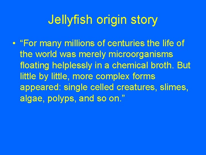 Jellyfish origin story • “For many millions of centuries the life of the world