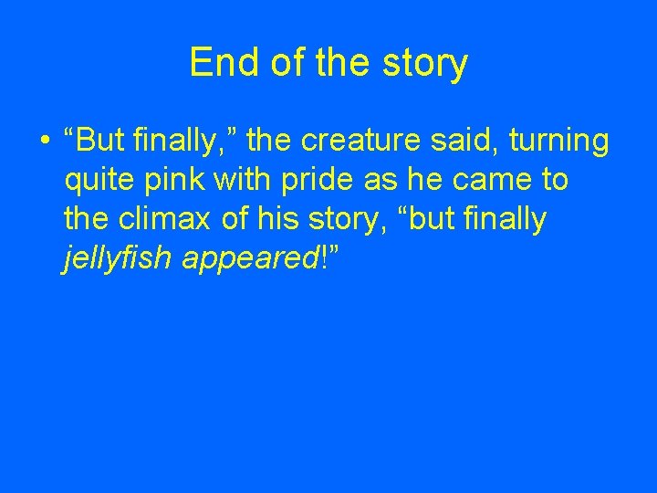 End of the story • “But finally, ” the creature said, turning quite pink