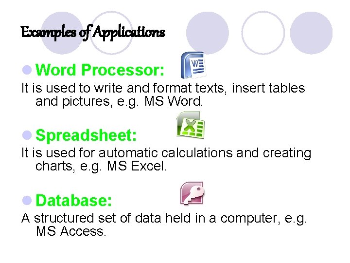 Examples of Applications l Word Processor: It is used to write and format texts,