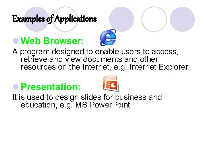 Examples of Applications l Web Browser: A program designed to enable users to access,