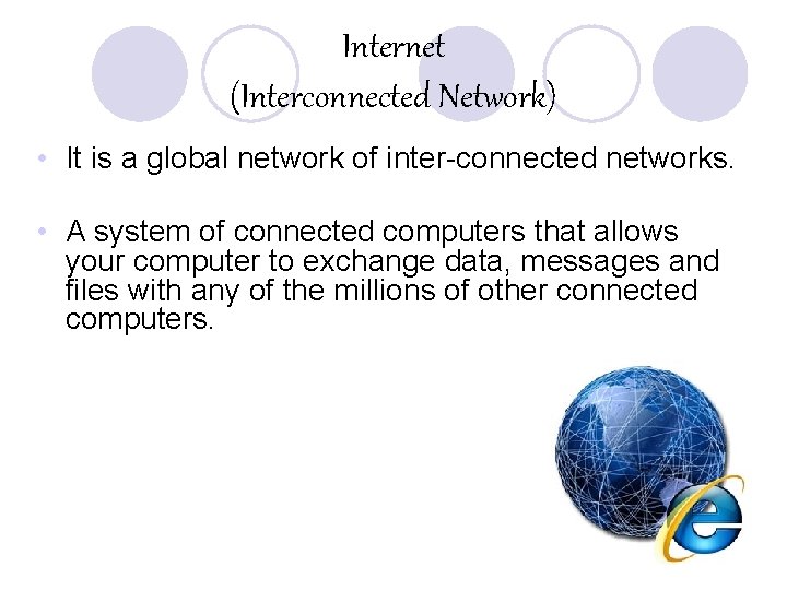 Internet (Interconnected Network) • It is a global network of inter-connected networks. • A