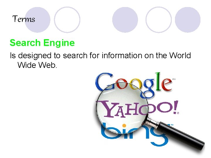 Terms Search Engine Is designed to search for information on the World Wide Web.