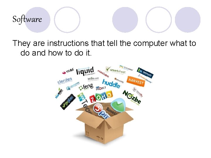 Software They are instructions that tell the computer what to do and how to