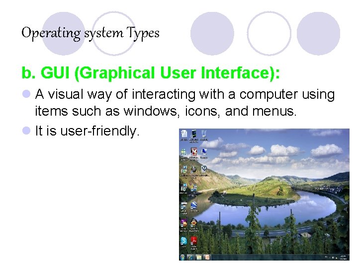 Operating system Types b. GUI (Graphical User Interface): l A visual way of interacting