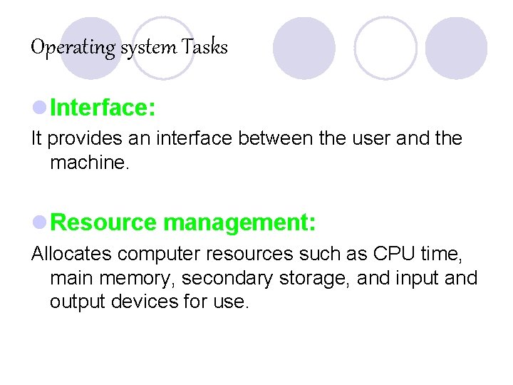 Operating system Tasks l Interface: It provides an interface between the user and the