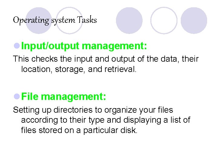 Operating system Tasks l Input/output management: This checks the input and output of the