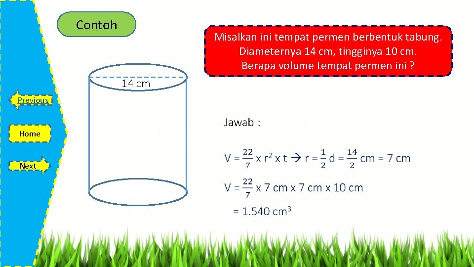 Contoh Misalkan ini tempat permen berbentuk tabung. Diameternya 14 cm, tingginya 10 cm. Berapa