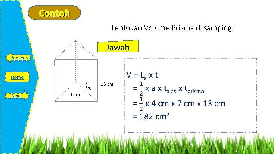 Contoh Tentukan Volume Prisma di samping ! Jawab Previous Home 7 c m Next