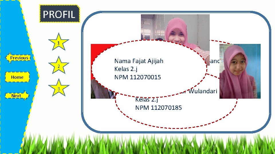 PROFIL 1 Previous 2 Home 3 Next Nama Fajat Ajijah Nama Ferdian Sandi Arista