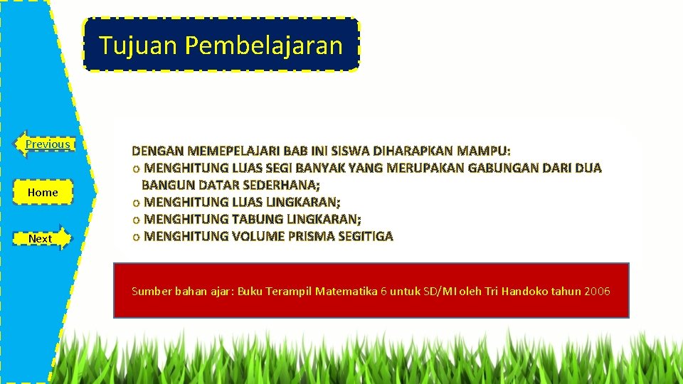 Tujuan Pembelajaran Previous Home Next DENGAN MEMEPELAJARI BAB INI SISWA DIHARAPKAN MAMPU: o MENGHITUNG