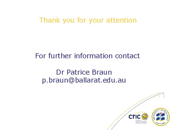 Thank you for your attention For further information contact Dr Patrice Braun p. braun@ballarat.