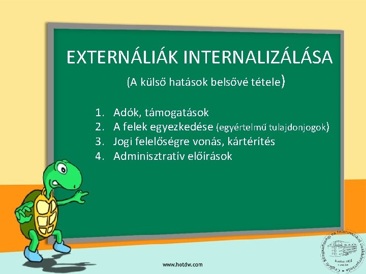 EXTERNÁLIÁK INTERNALIZÁLÁSA (A külső hatások belsővé tétele) 1. 2. 3. 4. Adók, támogatások A