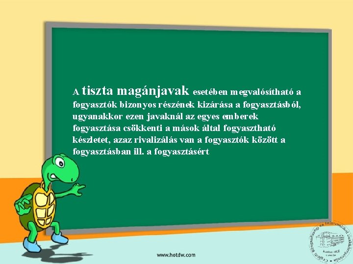 A tiszta magánjavak esetében megvalósítható a fogyasztók bizonyos részének kizárása a fogyasztásból, ugyanakkor ezen