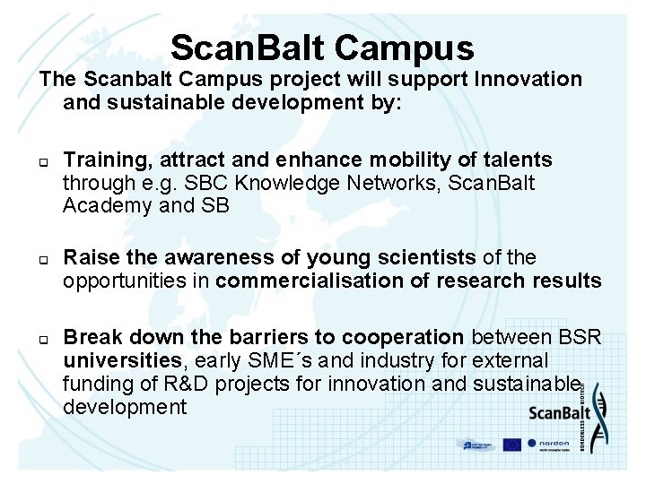 Scan. Balt Campus The Scanbalt Campus project will support Innovation and sustainable development by: