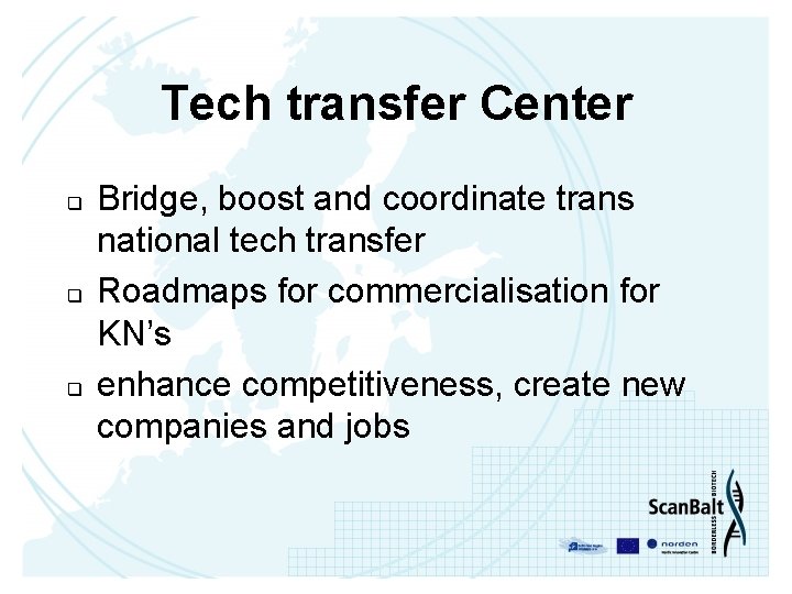 Tech transfer Center q q q Bridge, boost and coordinate trans national tech transfer