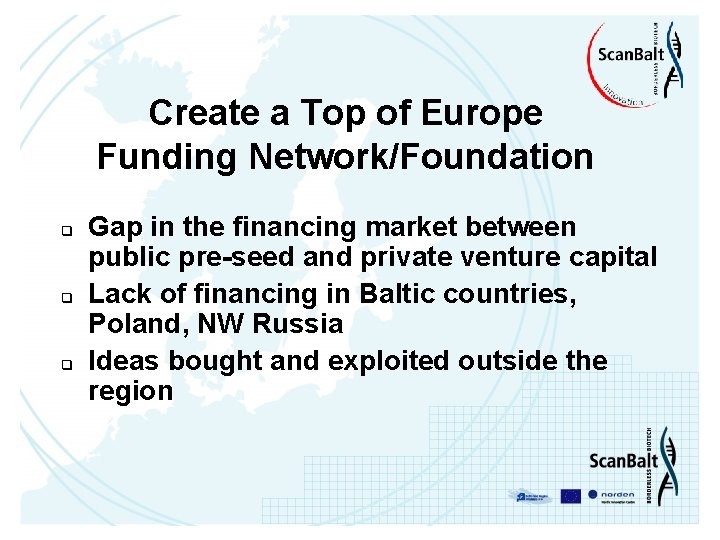 Create a Top of Europe Funding Network/Foundation q q q Gap in the financing