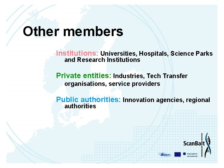 Other members Institutions: Universities, Hospitals, Science Parks and Research Institutions Private entities: Industries, Tech