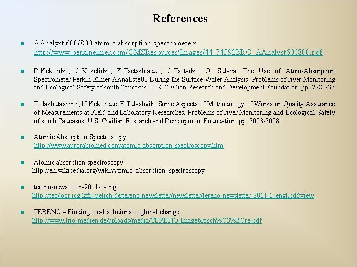 References n AAnalyst 600/800 atomic absorption spectrometers http: //www. perkinelmer. com/CMSResources/Images/44 -74392 BRO_AAnalyst 600800.