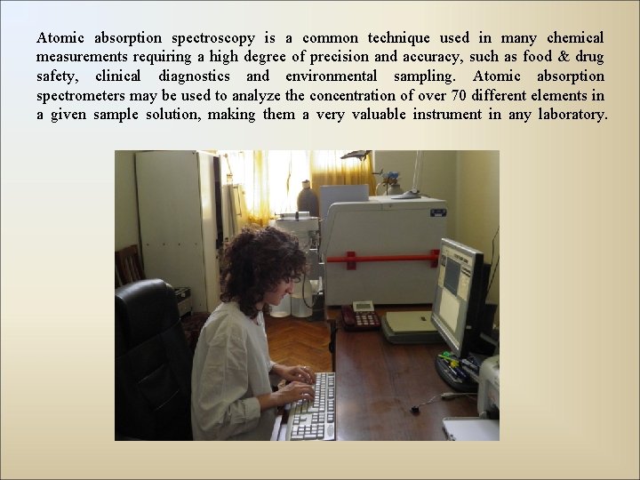 Atomic absorption spectroscopy is a common technique used in many chemical measurements requiring a