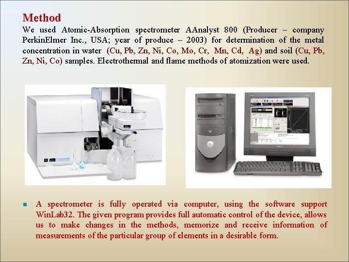 Method We used Atomic-Absorption spectrometer AAnalyst 800 (Producer – company Perkin. Elmer Inc. ,