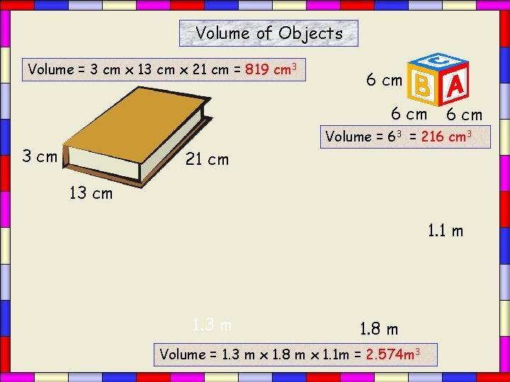 Volume of Objects Volume = 3 cm x 13 cm x 21 cm =