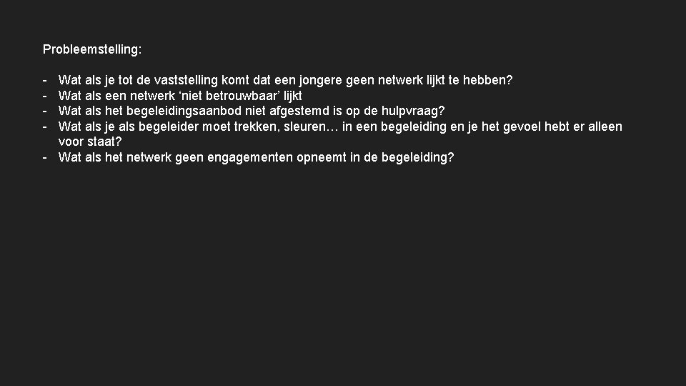 Probleemstelling: - Wat als je tot de vaststelling komt dat een jongere geen netwerk