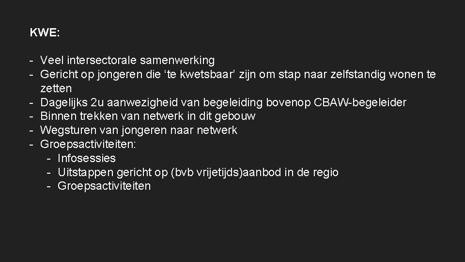 KWE: - Veel intersectorale samenwerking - Gericht op jongeren die ‘te kwetsbaar’ zijn om