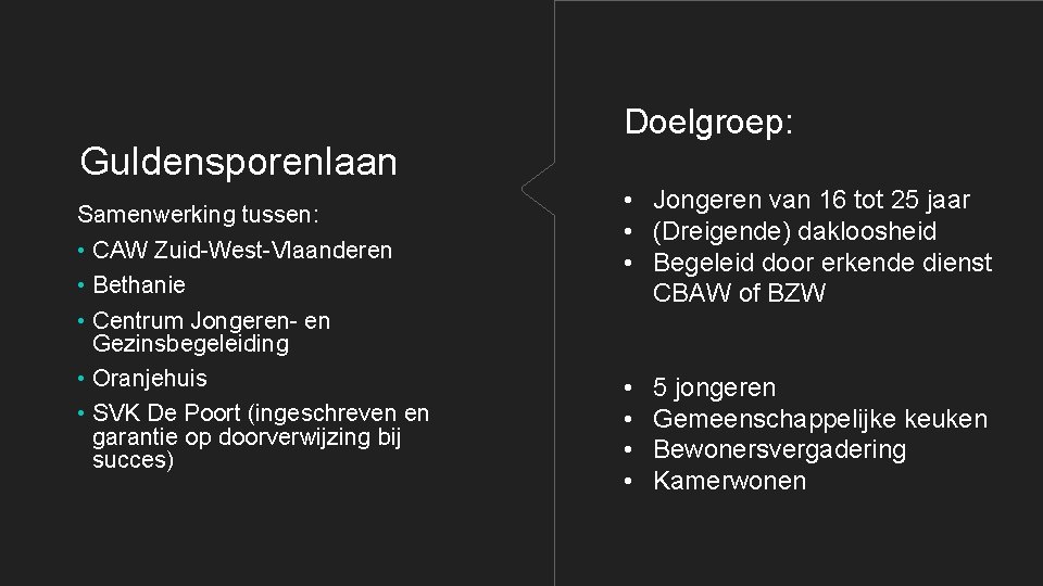 Guldensporenlaan Samenwerking tussen: • CAW Zuid-West-Vlaanderen • Bethanie • Centrum Jongeren- en Gezinsbegeleiding •