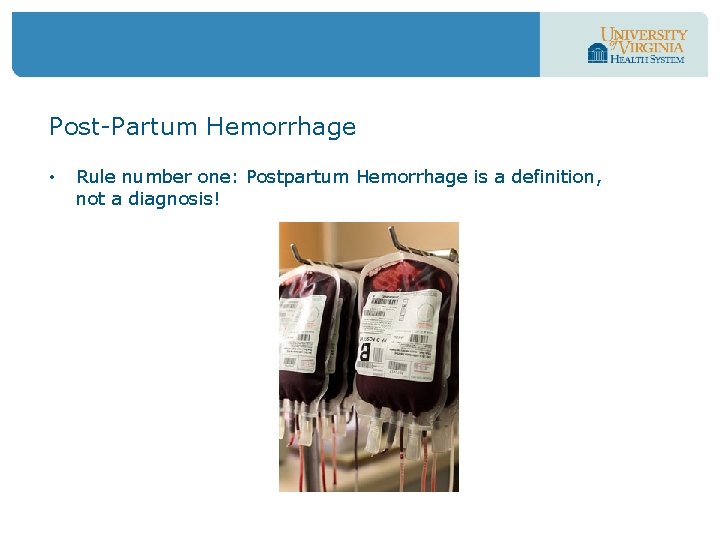 Post-Partum Hemorrhage • Rule number one: Postpartum Hemorrhage is a definition, not a diagnosis!