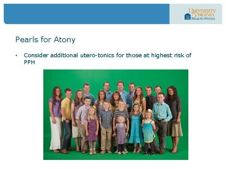 Pearls for Atony • Consider additional utero-tonics for those at highest risk of PPH