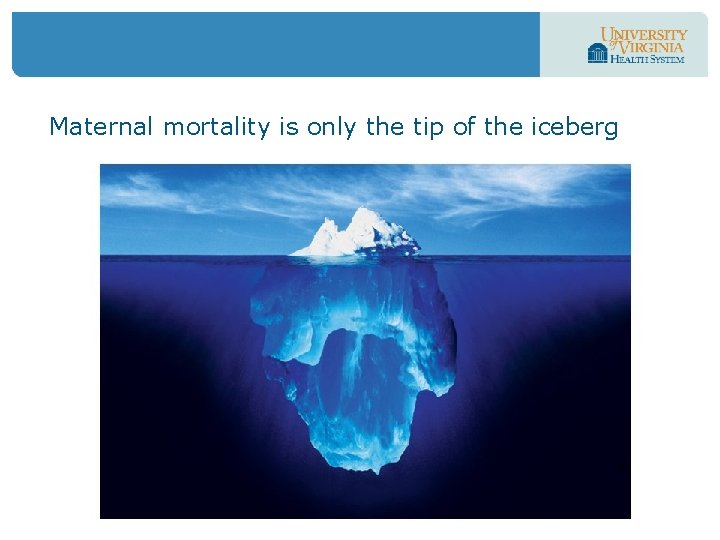 Maternal mortality is only the tip of the iceberg 