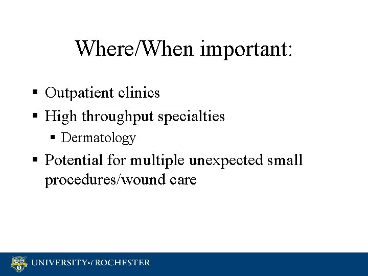 Where/When important: § Outpatient clinics § High throughput specialties § Dermatology § Potential for