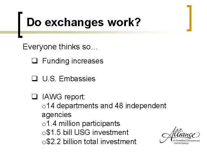 Do exchanges work? Everyone thinks so… q Funding increases q U. S. Embassies q