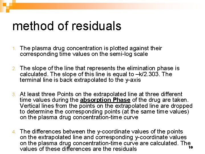 method of residuals 1. The plasma drug concentration is plotted against their corresponding time