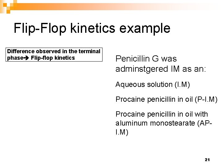 Flip-Flop kinetics example Difference observed in the terminal phase Flip-flop kinetics Penicillin G was