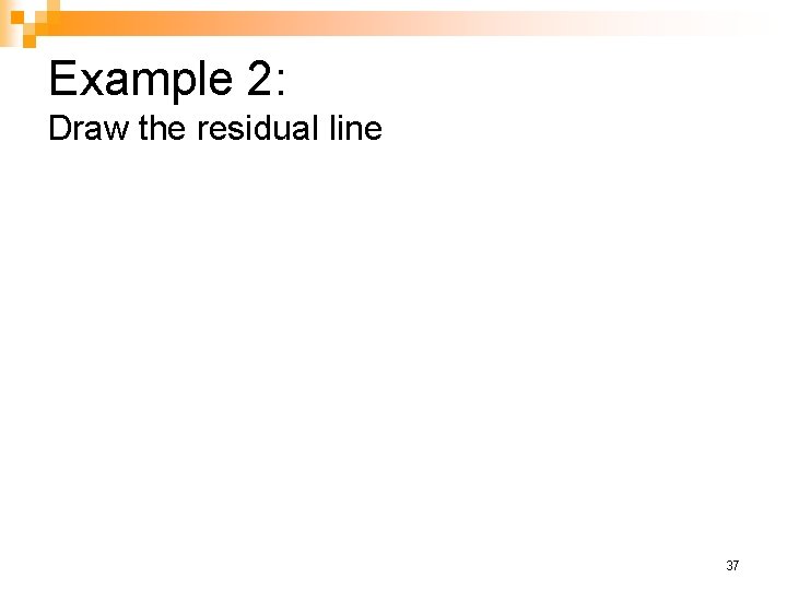 Example 2: Draw the residual line 37 