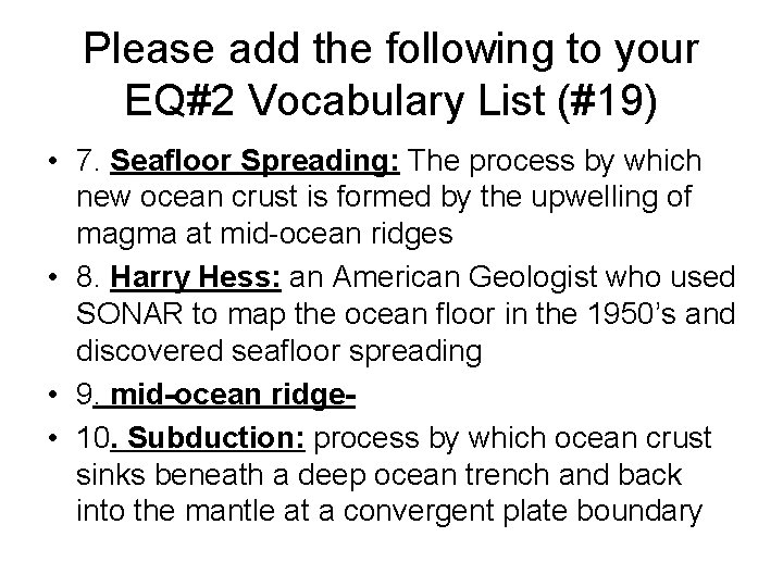 Please add the following to your EQ#2 Vocabulary List (#19) • 7. Seafloor Spreading: