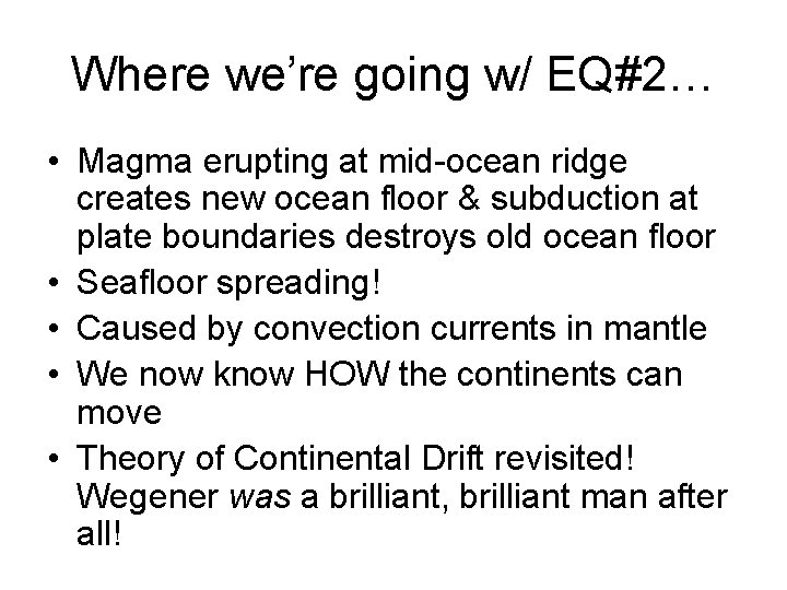 Where we’re going w/ EQ#2… • Magma erupting at mid-ocean ridge creates new ocean