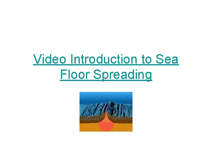 Video Introduction to Sea Floor Spreading 