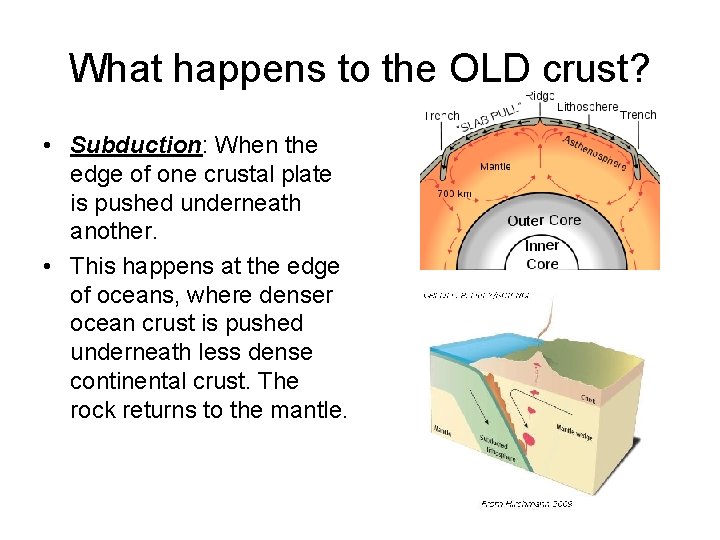 What happens to the OLD crust? • Subduction: When the edge of one crustal