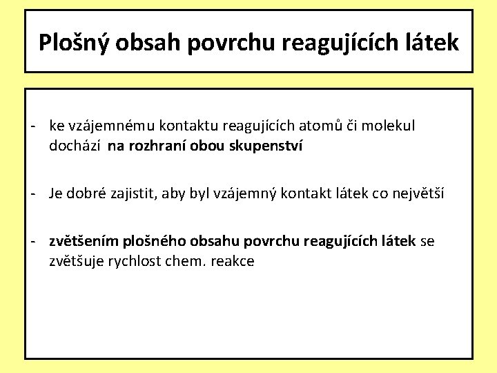 Plošný obsah povrchu reagujících látek - ke vzájemnému kontaktu reagujících atomů či molekul dochází