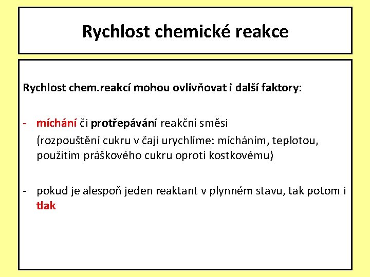 Rychlost chemické reakce Rychlost chem. reakcí mohou ovlivňovat i další faktory: - míchání či