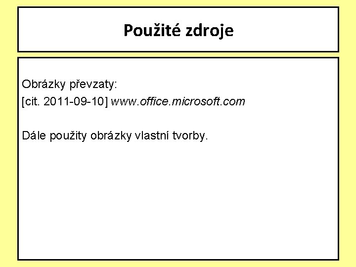 Použité zdroje Obrázky převzaty: [cit. 2011 -09 -10] www. office. microsoft. com Dále použity