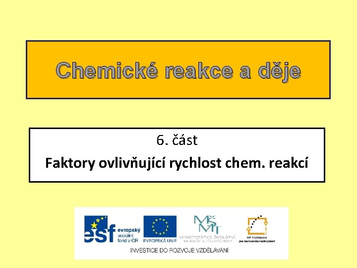 Chemické reakce a děje 6. část Faktory ovlivňující rychlost chem. reakcí 