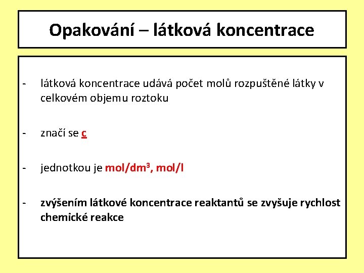 Opakování – látková koncentrace - látková koncentrace udává počet molů rozpuštěné látky v celkovém