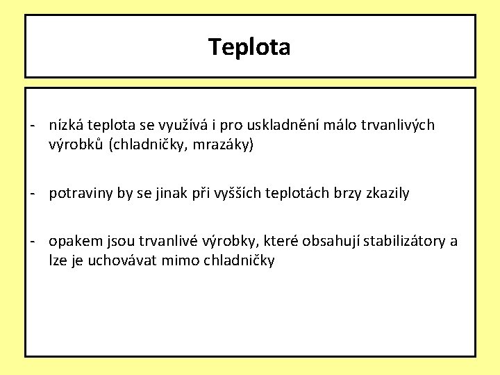 Teplota - nízká teplota se využívá i pro uskladnění málo trvanlivých výrobků (chladničky, mrazáky)